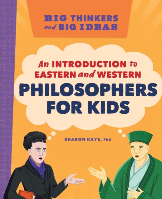 Big Thinkers and Big Ideas: An Introduction to Eastern and Western Philosophers for Kids