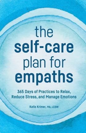 The Self-Care Plan for Empaths: 365 Days of Practices to Relax, Reduce Stress, and Manage Emotions