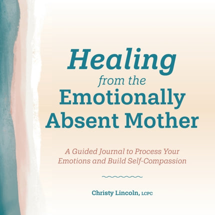 Healing from the Emotionally Absent Mother: A