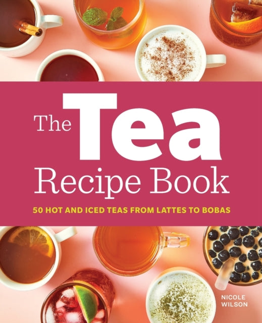 The Tea Recipe Book: 50 Hot and Iced Teas from