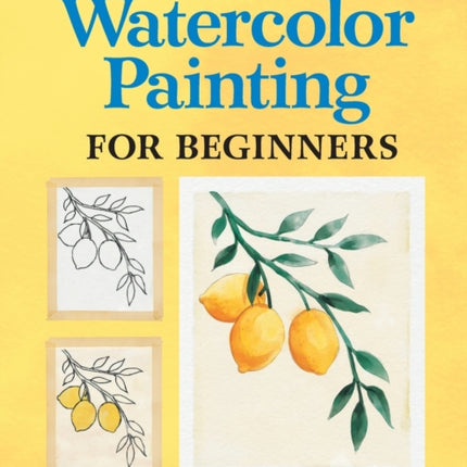 30-Minute Watercolor Painting for Beginners: Easy Step-By-Step Lessons and Techniques