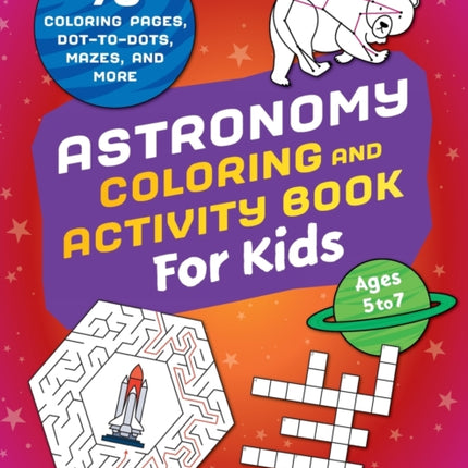 Astronomy Coloring & Activity Book for Kids: 70 Coloring Pages, Dot-To-Dots, Mazes, and More