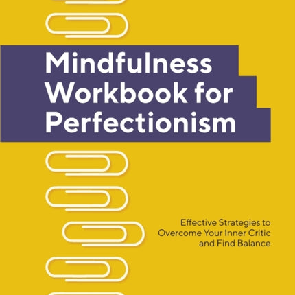 Mindfulness Workbook for Perfectionism: Effective