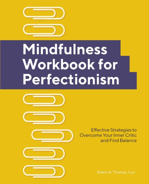 Mindfulness Workbook for Perfectionism: Effective