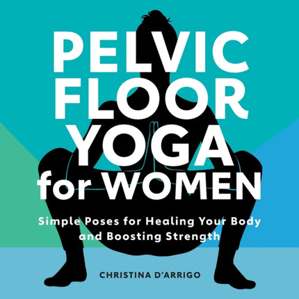 Pelvic Floor Yoga for Women: Simple Poses for