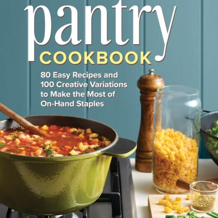 Essential Pantry Cookbook: 80 Easy Recipes and