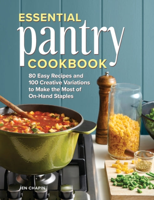 Essential Pantry Cookbook: 80 Easy Recipes and