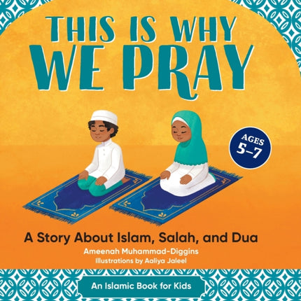 This Is Why We Pray: A Story about Islam, Salah, and Dua