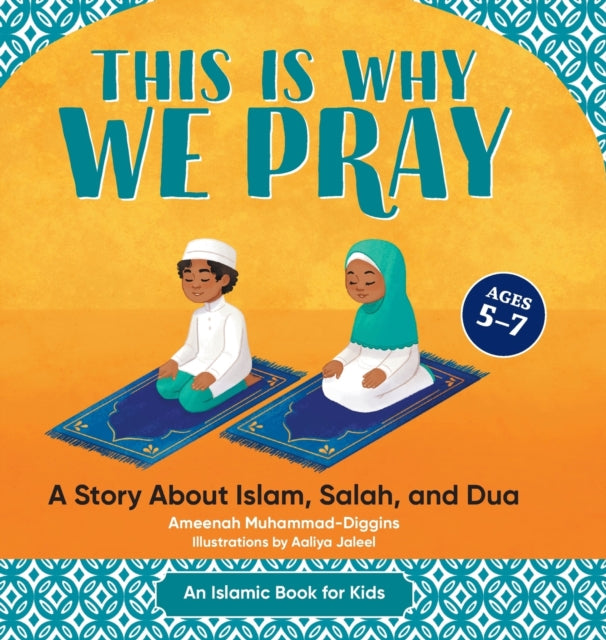 This Is Why We Pray: A Story about Islam, Salah, and Dua