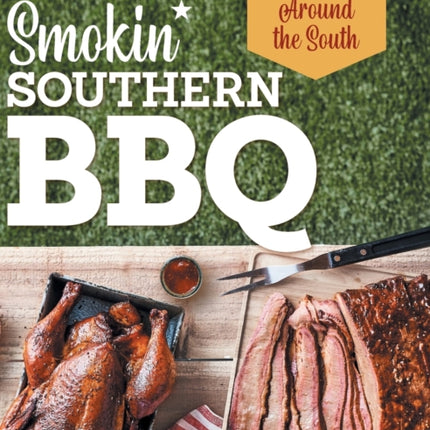 Smokin' Southern BBQ: Barbecue Recipes and Techniques from Around the South