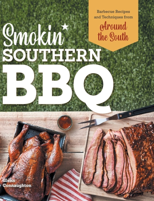 Smokin' Southern BBQ: Barbecue Recipes and Techniques from Around the South