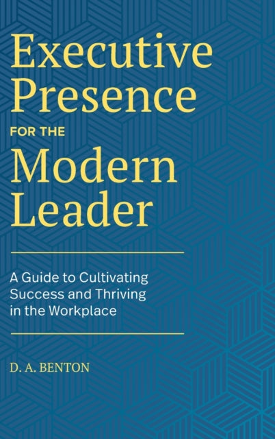 Executive Presence for the Modern Leader: A Guide