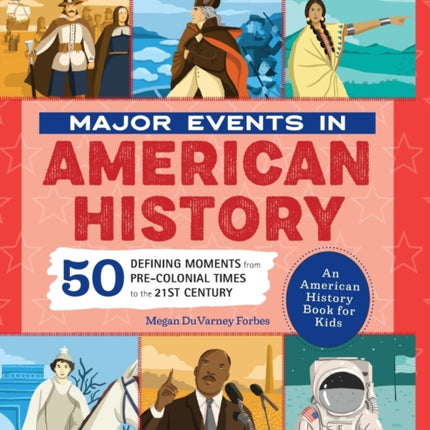 Major Events in American History: 50 Defining Moments from Pre-Colonial Times to the 21st Century