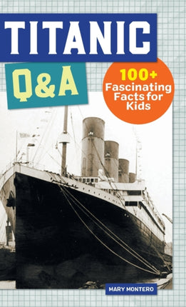 Titanic Q&A: 175+ Fascinating Facts for Kids