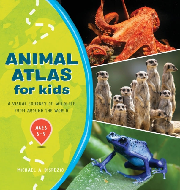 Animal Atlas for Kids: A Visual Journey of