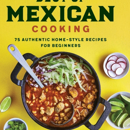 Best of Mexican Cooking: 75 Authentic Home-Style Recipes for Beginners