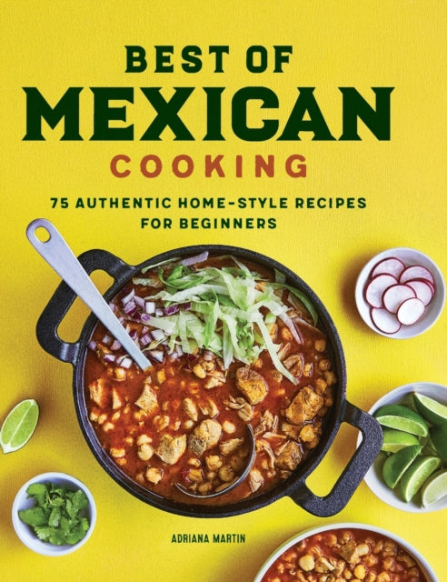 Best of Mexican Cooking: 75 Authentic Home-Style Recipes for Beginners