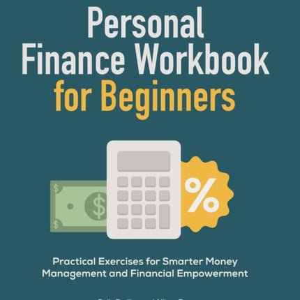 Personal Finance Workbook for Beginners: Practical Exercises for Smarter Money Management and Financial Empowerment