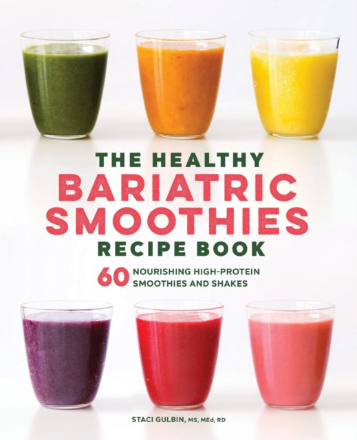 The Healthy Bariatric Smoothies Recipe Book: 60 Nourishing High-Protein Smoothies and Shakes