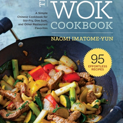 The Essential Wok Cookbook: A Simple Chinese Cookbook for Stir-Fry, Dim Sum, and Other Restaurant Favorites