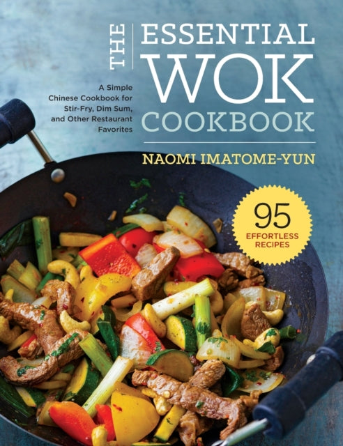 The Essential Wok Cookbook: A Simple Chinese Cookbook for Stir-Fry, Dim Sum, and Other Restaurant Favorites