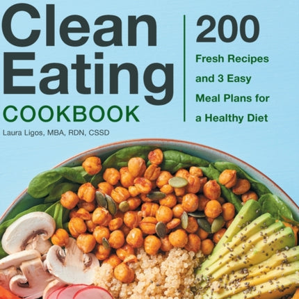 The Complete Clean Eating Cookbook: 200 Fresh