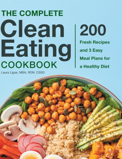 The Complete Clean Eating Cookbook: 200 Fresh