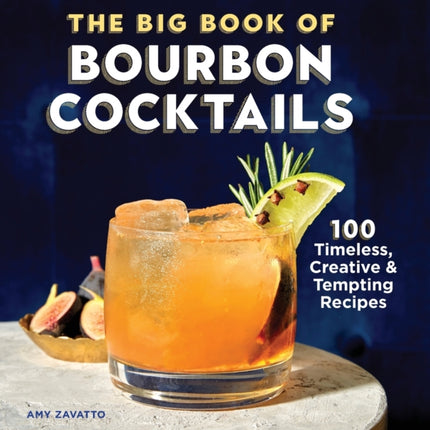 The Big Book of Bourbon Cocktails: 100 Timeless, Creative & Tempting Recipes