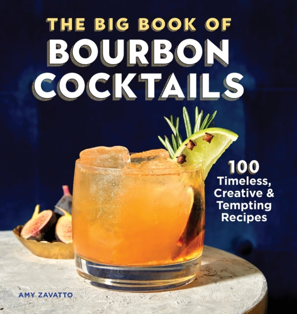 The Big Book of Bourbon Cocktails: 100 Timeless, Creative & Tempting Recipes