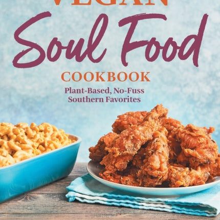 Vegan Soul Food Cookbook: Plant-Based, No-Fuss