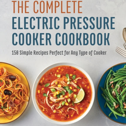The Complete Electric Pressure Cooker Cookbook: