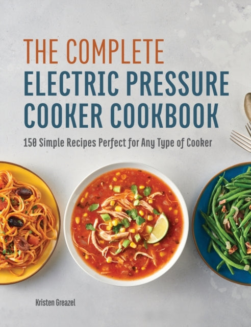 The Complete Electric Pressure Cooker Cookbook: