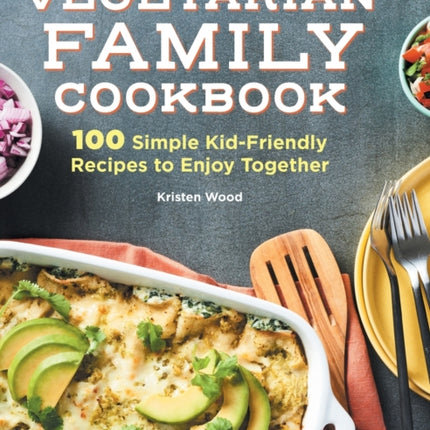 Vegetarian Family Cookbook: 100 Simple