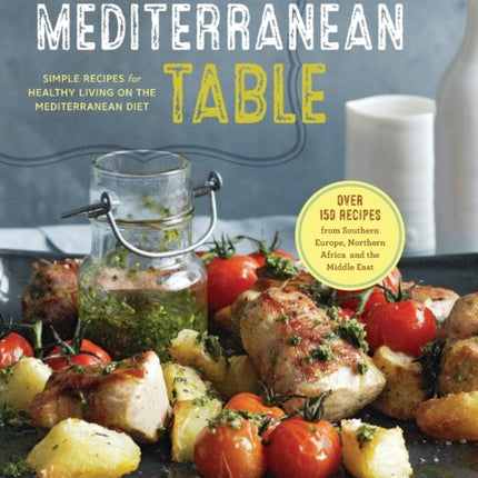 The Mediterranean Table: Simple Recipes for Healthy Living on the Mediterranean Diet