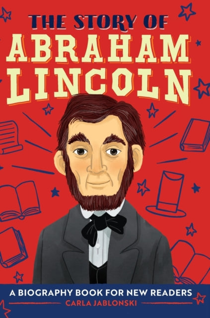 The Story of Abraham Lincoln: A Biography Book for New Readers