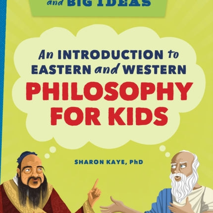 Big Thinkers and Big Ideas: An Introduction to Eastern and Western Philosophy for Kids