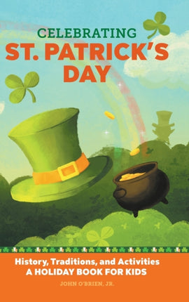 Celebrating St. Patrick's Day: History, Traditions, and Activities - A Holiday Book for Kids