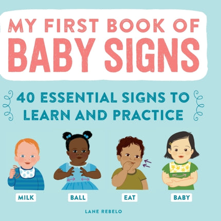 My First Book of Baby Signs: 40 Essential Signs to Learn and Practice