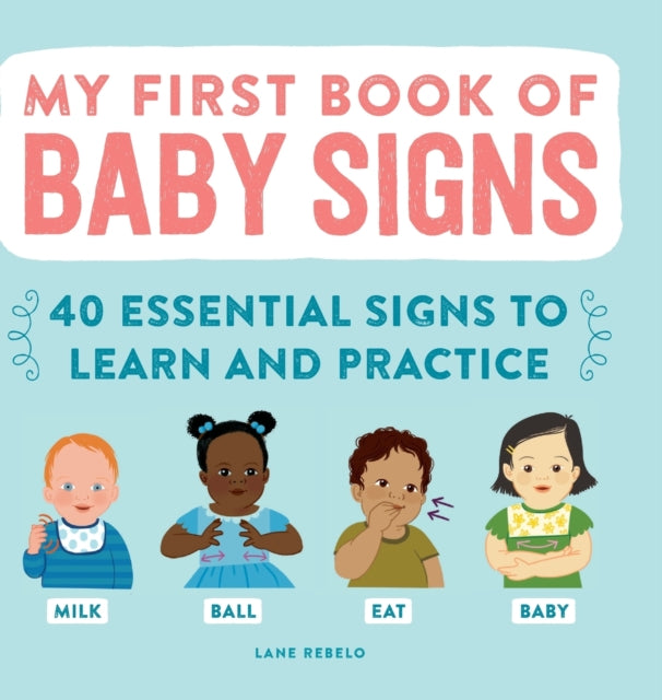 My First Book of Baby Signs: 40 Essential Signs to Learn and Practice