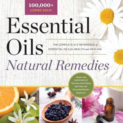 Essential Oils Natural Remedies: The Complete A-Z