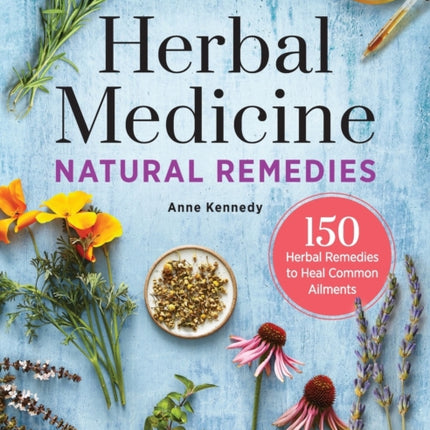 Herbal Medicine Natural Remedies: 150 Herbal Remedies to Heal Common Ailments