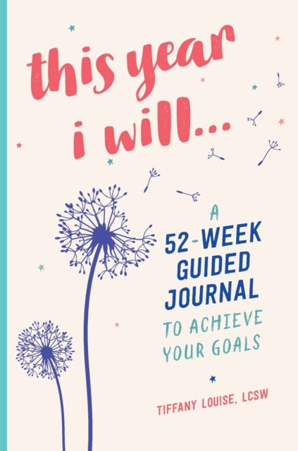 This Year I Will...: A 52-Week Guided Journal to Achieve Your Goals