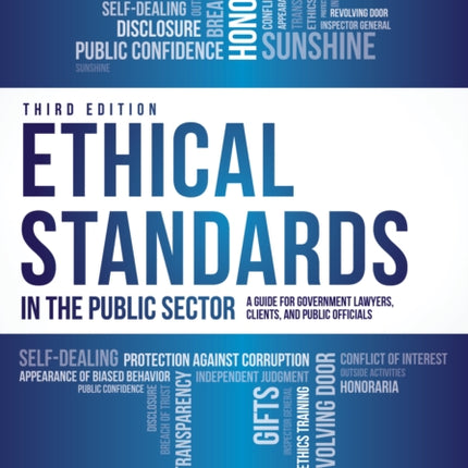 Ethical Standards in the Public Sector: A Guide for Government Lawyers, Clients, and Public Officials, Third Edition