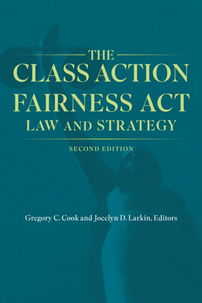 The Class Action Fairness Act: Law and Strategy, Second Edition