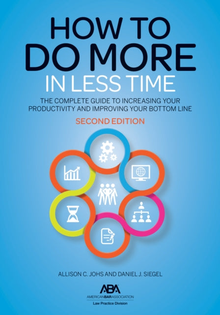 How to Do More in Less Time: The Complete Guide to Increasing Your Productivity and Improving Your Bottom Line, Second Edition