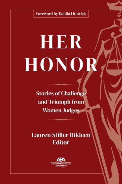 Her Honor: Stories of Challenge and Triumph from Women Judges