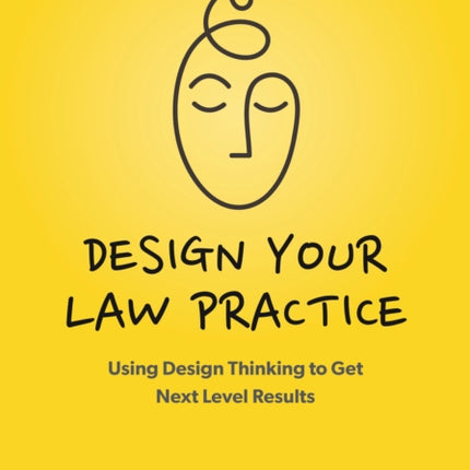 Design Your Law Practice: Using Design Thinking to Get Next Level Results