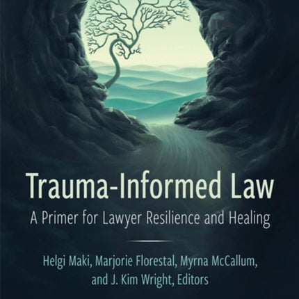 Trauma-Informed Law: A Primer for Practicing Lawyers and a Pathway for Resilience and Healing