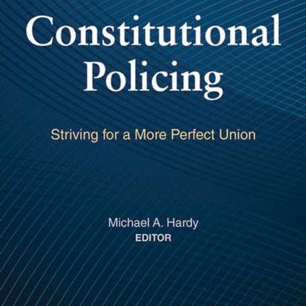 Constitutional Policing: Striving for a More Perfect Union