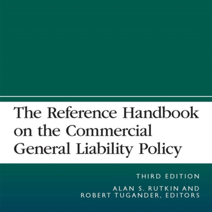 The Reference Handbook on the Commercial General Liability Policy, Third Edition